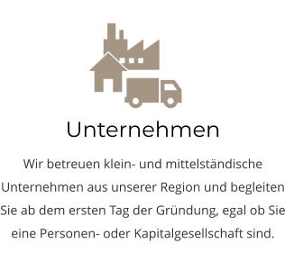 Unternehmen Wir betreuen klein- und mittelständische Unternehmen aus unserer Region und begleiten Sie ab dem ersten Tag der Gründung, egal ob Sie eine Personen- oder Kapitalgesellschaft sind.